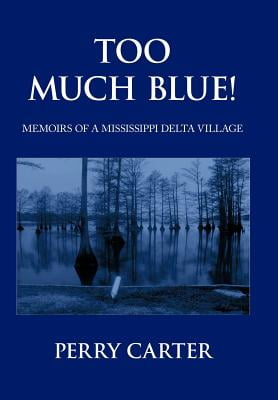 TOO MUCH BLUE!:MEMOIRS OF A MISSISSIPPI DELTA VILLAGE